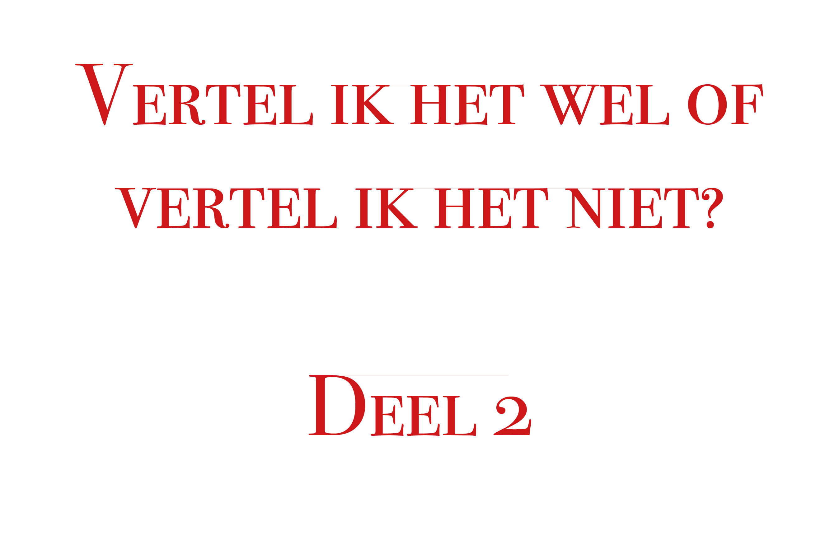 Vertel ik het wel of vertel ik het niet? Deel 2